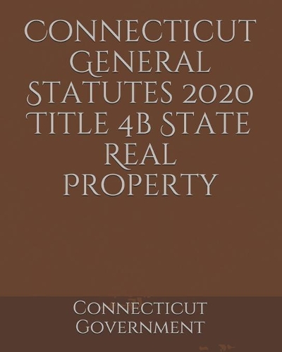 Connecticut General Statutes 2020 Title 4b State Real Property