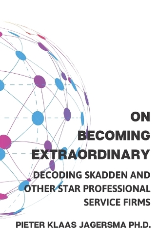 On Becoming Extraordinary: Decoding Skadden and other Star Professional Service Firms