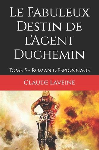 Fabuleux Destin de l'Agent Duchemin: Tome 5 - Roman d'Espionnage(Agent Secret Duchemin)