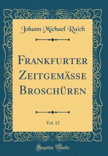 Frankfurter Zeitgemäße Broschüren, Vol. 12 (Classic Reprint)