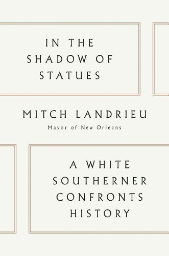 In the Shadow of Statues: A White Southerner Confronts History