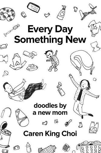 Every Day Something New: Doodles by a New Mom