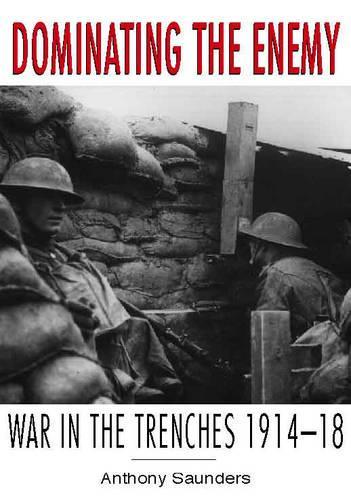 Dominating the Enemy: War in the Trenches, 1914-1918