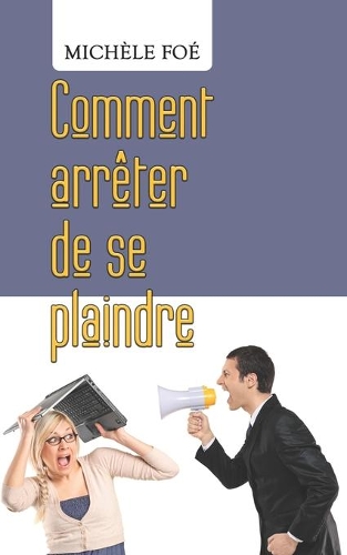 Comment arrêter de se plaindre