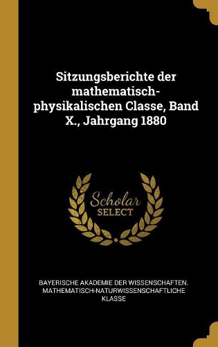Sitzungsberichte der mathematisch-physikalischen Classe, Band X., Jahrgang 1880