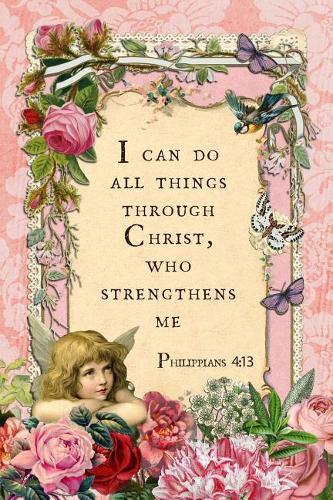 I Can Do All Things Through Christ, Who Strengthens Me