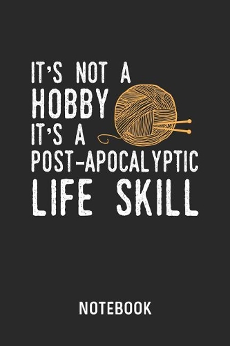 It's Not A Hobby It's A Post-Apocalyptic Life Skill Notebook