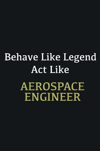 Behave like Legend Act Like Aerospace Engineer
