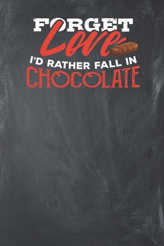 Forget Love I'd Rather Fall in Chocolate: Lined Journal Lined Notebook 6x9 110 Pages Ruled