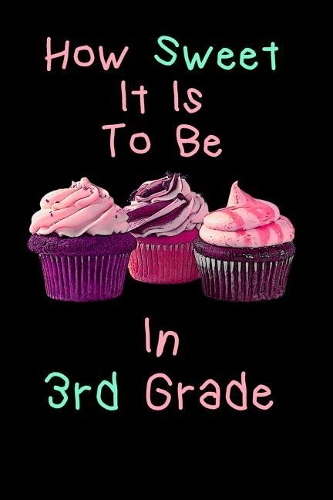 How Sweet It Is To Be In 3rd grade: Teachers And Student Lined 120 Page Composition Notebook For back To School
