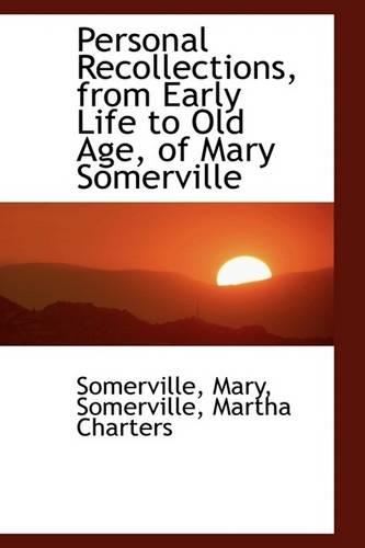 Personal Recollections, from Early Life to Old Age, of Mary Somerville: (English)