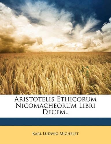 Aristotelis Ethicorum Nicomacheorum Libri Decem..