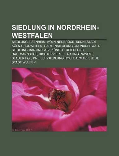 Siedlung in Nordrhein-Westfalen: Siedlung Eisenheim, Koln-Neubruck, Sennestadt, Koln-Chorweiler, Gartensiedlung Gronauerwald(German)