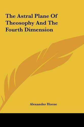 The Astral Plane Of Theosophy And The Fourth Dimension