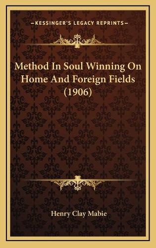 Method In Soul Winning On Home And Foreign Fields (1906)