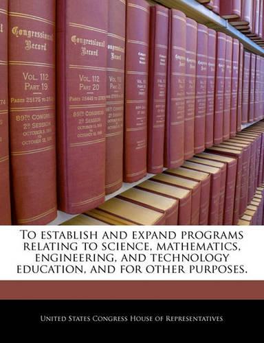 To Establish and Expand Programs Relating to Science, Mathematics, Engineering, and Technology Education, and for Other Purposes.