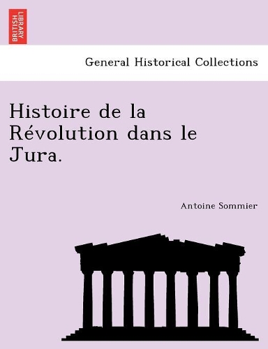 Histoire de la R�volution dans le Jura.: (French)