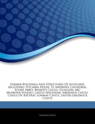 Articles on Former Buildings and Structures of Scotland, Including