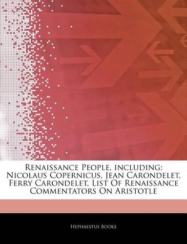 Articles on Renaissance People, Including: Nicolaus Copernicus, Jean Carondelet, Ferry Carondelet, List of Renaissance Commentators on Aristotle(English)