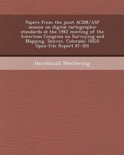 Papers from the Joint ACSM/ASP Session on Digital Cartographic Standards at the 1982 Meeting of the American Congress on Surveying and Mapping, Denver: (English)