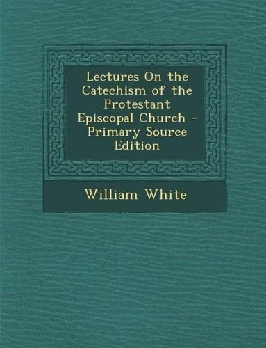 Lectures on the Catechism of the Protestant Episcopal Church