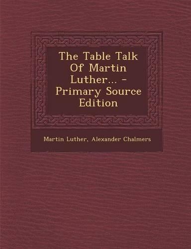 The Table Talk of Martin Luther...