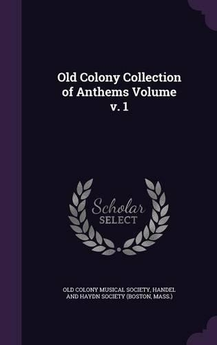Old Colony Collection of Anthems Volume v. 1