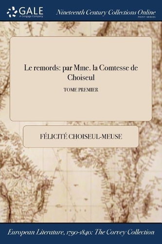 Le Remords: Par Mme. La Comtesse de Choiseul; Tome Premier