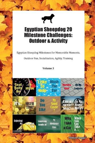 Egyptian Sheepdog 20 Milestone Challenges: Outdoor & Activity Egyptian Sheepdog Milestones for Memorable Moments, Outdoor Fun, Socialization, Agility, Training Volume 3