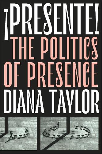 ¡Presente!: The Politics of Presence(Dissident Acts)