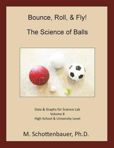 Bounce, Roll, & Fly: The Science of Balls: Data and Graphs for Science Lab: Volume 8(English)