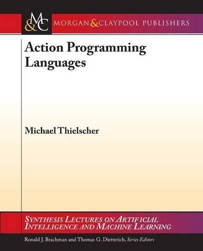 Action Programming Languages: (Synthesis Lectures on Artificial Intelligence and Machine Learning)