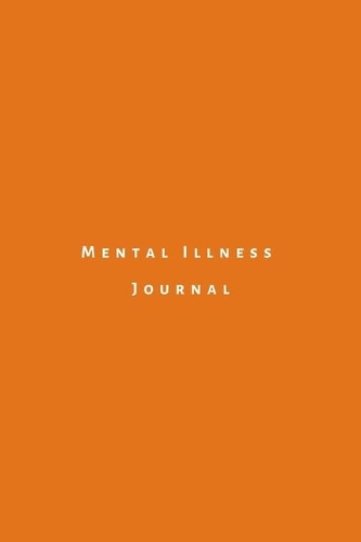 Mental illness Journal: A psychological disorder workbook to track triggers, symptoms and medication for depression, anxiety, schizophrenia, autism, bipolar and other disor