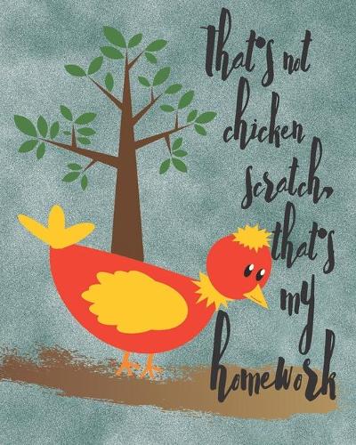 That's Not Chicken Scratch: That's My Homework