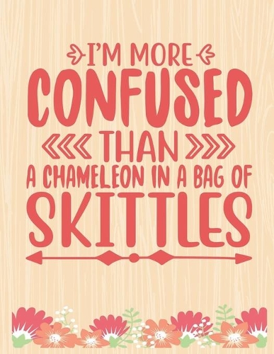 I am more Confused Than A Chameleon In A Bag Of Skittles: Lined Journal: Journal Notebook Diary: Best Gift for Moms, Daily Moments and Milestones - A Classic Ruled/Lined Composition Book/Journal To Write An