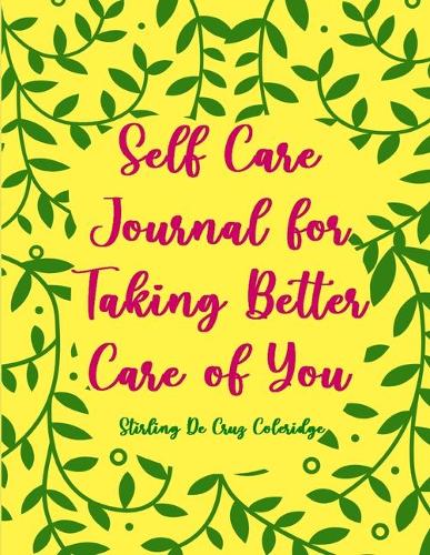 Self Care Journal for Taking Better Care of You: Guided Journal Diary Planner & Relaxing Coloring Gift Book for Healing, Reflection & Self Exploration