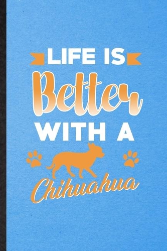 Life Is Better with a Chihuahua