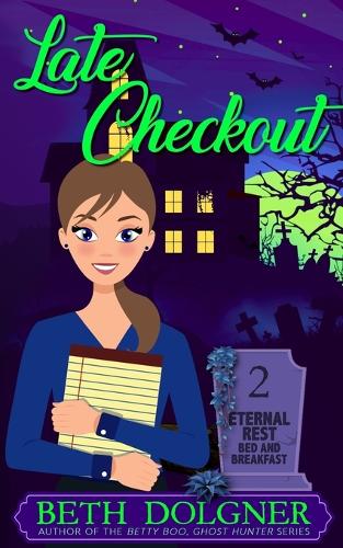 Late Checkout: (2 Eternal Rest Bed and Breakfast Paranormal Cozy Mysteries)