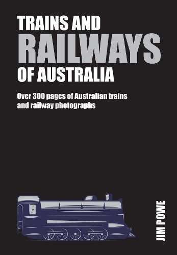 Trains and Railways of Australia: Over 250 pages of Australian train and railways
