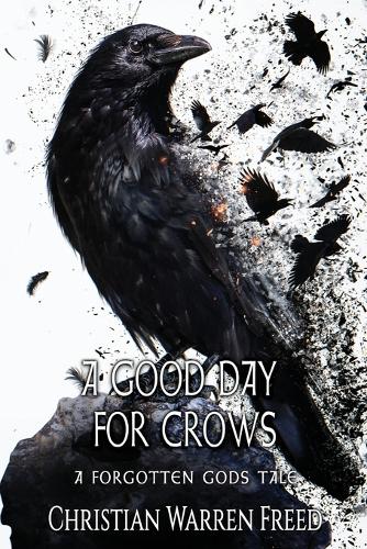 A Good Day For Crows: (7 Forgotten Gods Tales)