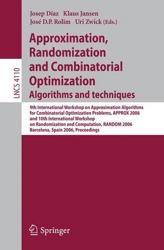 Approximation, Randomization, and Combinatorial Optimization. Algorithms and Techniques: 9th International Workshop on Approximation Algorithms for Combinatorial Optimization Problems, APPROX 2006 and 10th International Workshop on Rando(4110 Lecture Notes in Computer Science)