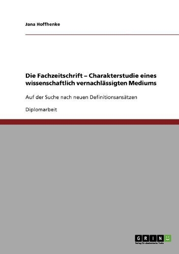 Die Fachzeitschrift. Charakterstudie eines wissenschaftlich vernachl�ssigten Mediums: (German)