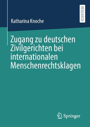 Zugang zu deutschen Zivilgerichten bei internationalen Menschenrechtsklagen