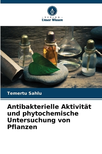 Antibakterielle Aktivität und phytochemische Untersuchung von Pflanzen