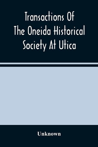 Transactions Of The Oneida Historical Society At Utica