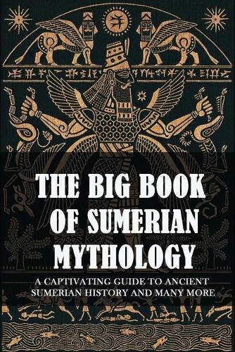 The Big Book Of Sumerian Mythology