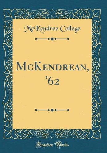 McKendrean, '62 (Classic Reprint)
