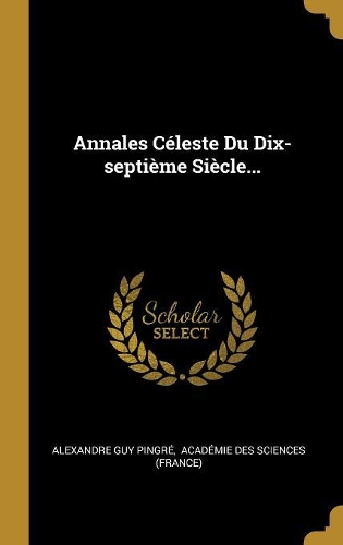 Annales Céleste Du Dix-septième Siècle...