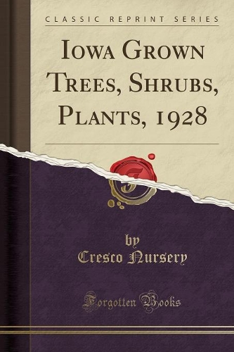 Iowa Grown Trees, Shrubs, Plants, 1928 (Classic Reprint)