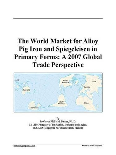 The World Market for Alloy Pig Iron and Spiegeleisen in Primary Forms
